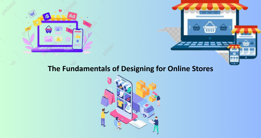 The Fundamentals of Designing for Online Stores