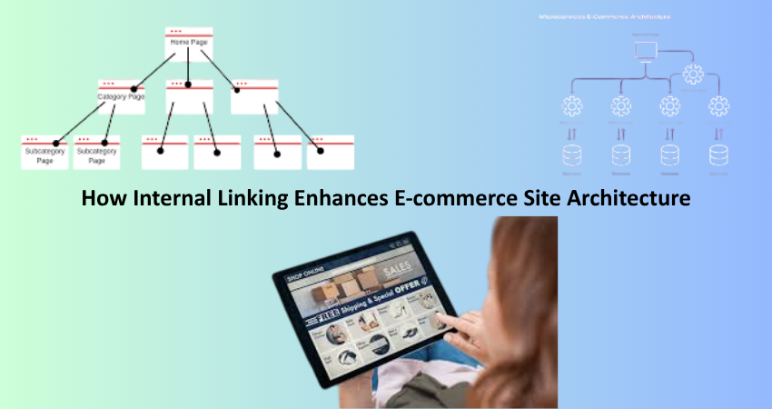 How Internal Linking Enhances E-commerce Site Architecture