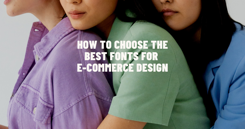 How to Choose the Best Fonts for E-commerce Design