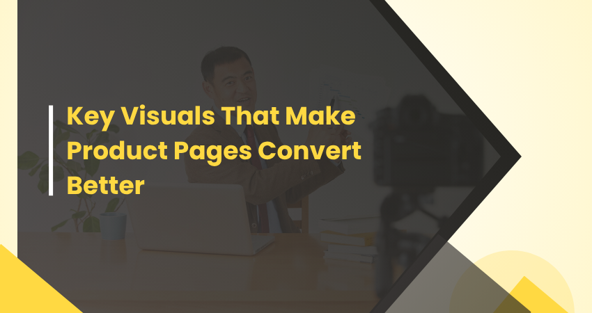 Key Visuals That Make Product Pages Convert Better