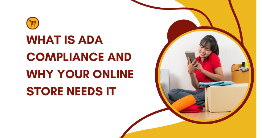 What Is ADA Compliance and Why Your Online Store Needs It